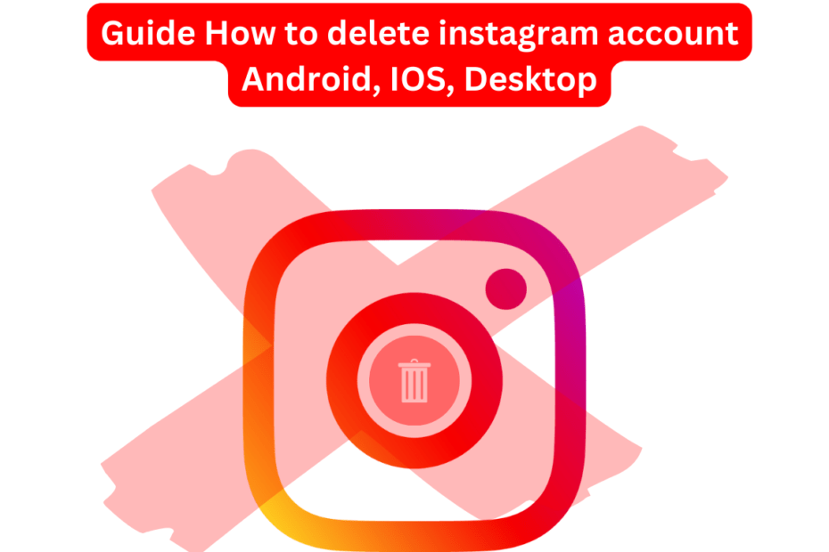 Guide How to delete instagram account Android, IOS, Desktop