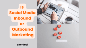 Is Social Media Inbound Or Outbound Marketing