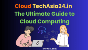 Cloud TechAsia24.in The Ultimate Guide to Cloud Computing
