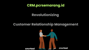 CRM.pcrsemarang.id Revolutionizing Customer Relationship Management