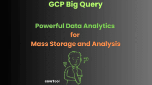 GCP Big Query Powerful Data Analytics for Mass Storage and Analysis