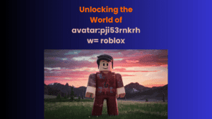 Unlocking the World of avatar:pji53rnkrhw= roblox