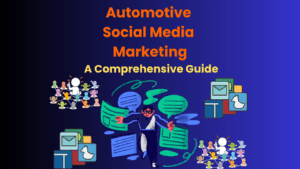 Automotive Social Media Marketing: A Comprehensive Guide