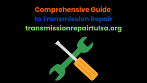 Comprehensive Guide to Transmission Repair: transmissionrepairtulsa.org