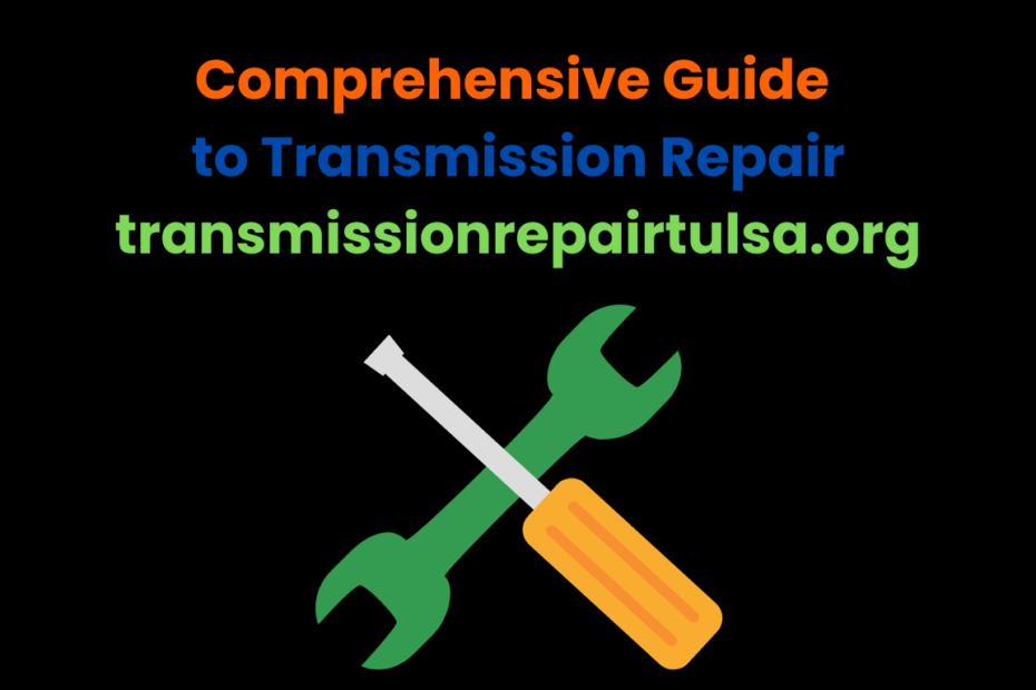 Comprehensive Guide to Transmission Repair: transmissionrepairtulsa.org