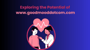 www.goodmooddotcom.com with innovative solutions 1 Exploring the Potential of www.goodmooddotcom.com