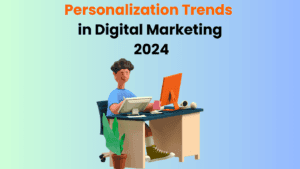 Personalization Trends in Digital Marketing for 2024