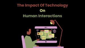 The Impact Of Technology On Human Interactions