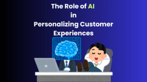 The Role of AI in Personalizing Customer Experiences