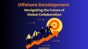 Offshore Development Navigating the Future of Global Collaboration