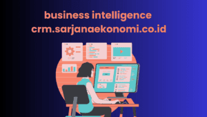 business intelligence crm.sarjanaekonomi.co.id