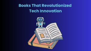 Books That Revolutionized Tech Innovation: Must-Reads for Tech Enthusiasts and Professionals 1 Books That Revolutionized Tech Innovation