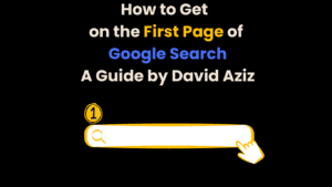 How to Get on the First Page of Google Search: A Guide by David Aziz