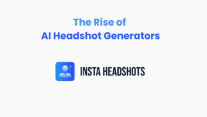 The Rise of AI Headshot Generators: Transforming Professional Headshots 1 The Rise of AI Headshot Generators