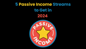5 Passive Income Streams to Get in 2024