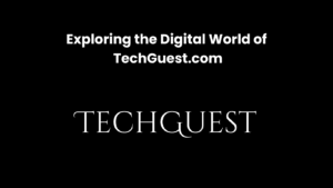 Exploring the Digital World of TechGuest .com