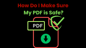How Do I Make Sure My PDF is Safe
