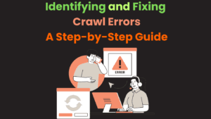 Identifying and Fixing Crawl Errors A Step-by-Step Guide