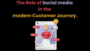 The Role of Social media in the modern Customer Journey.
