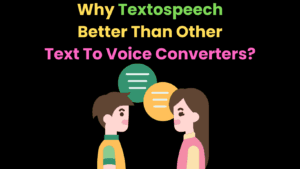 Why Textospeech Better Than Other Text To Voice Converters? 1 Why Textospeech Better Than Other Text To Voice Converters