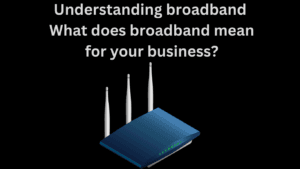 _Understanding broadband What does broadband mean for your business
