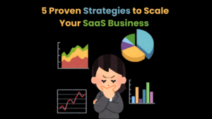 5 Proven Strategies to Scale Your SaaS Business  