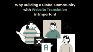 Why Building a Global Community with Website Translation in Important 1 Why Building a Global Community with Website Translation in Important