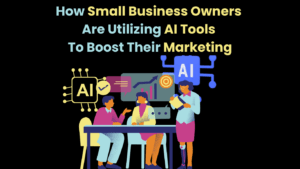 How Small Business Owners Are Utilizing AI Tools To Boost Their Marketing