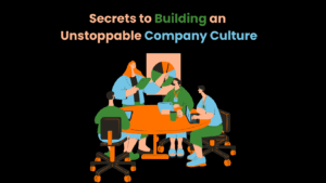 Secrets to Building an Unstoppable Company Culture