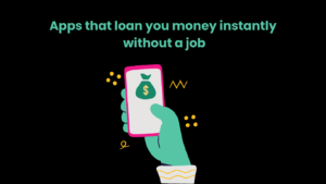 Apps that loan you money instantly without a job