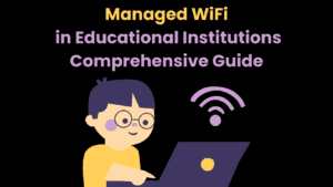 Managed WiFi in Educational Institutions Comprehensive Guide