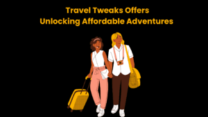 Travel Tweaks Offers Unlocking Affordable Adventures