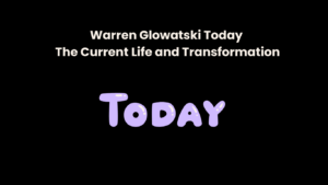 Warren Glowatski Today The Current Life and Transformation